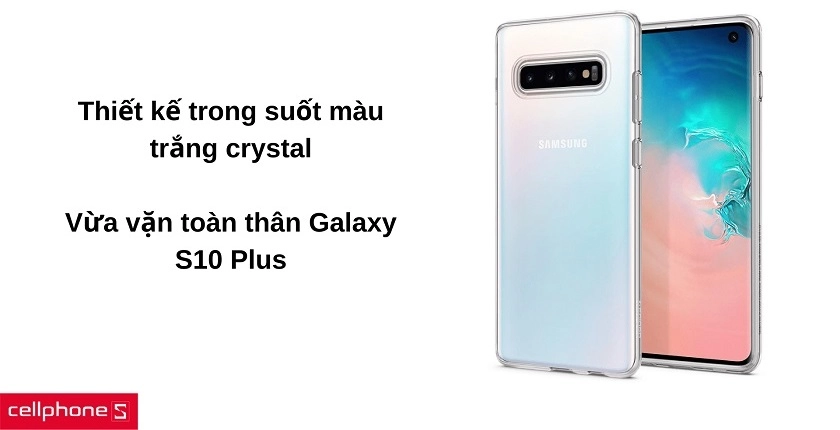 Thiết kế trong suốt, vừa vặn toàn thân máy Galaxy S10 Plus