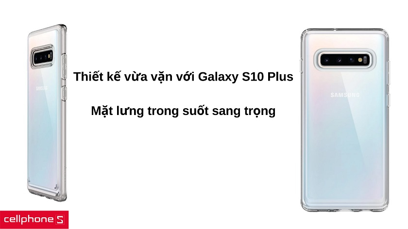 Thiết kế theo chuẩn Galaxy S10 Plus với mặt lưng trong suốt sang trọng