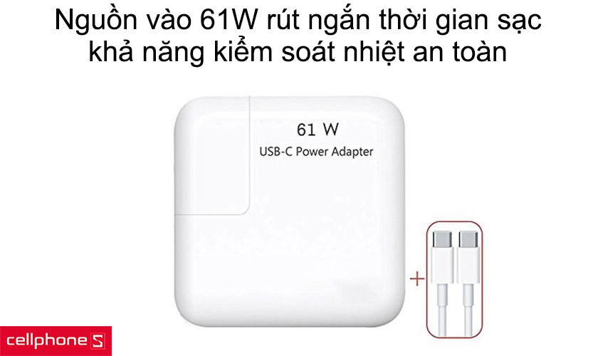 Nguồn vào 61W rút ngắn thời gian sạc, khả năng kiểm soát nhiệt an toàn
