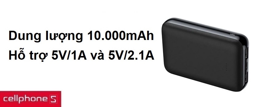 Dung lượng 10.000mAh, hỗ trợ 5V/1A và 5V/2.1A, chíp xử lý nguồn thế hệ mới