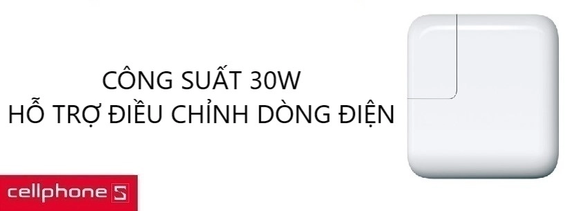 Công suất 30W, hỗ trợ điều chỉnh dòng điện