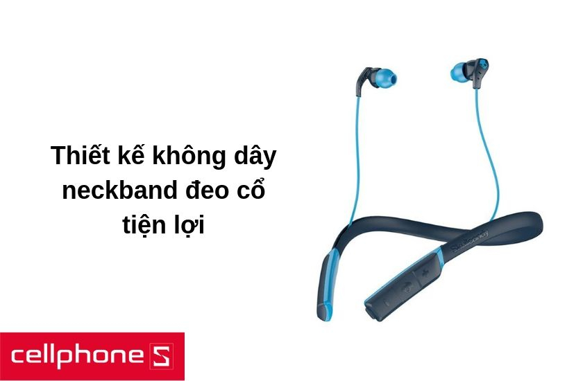 Tai nghe không dây với neckband đeo cổ