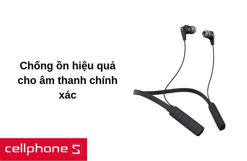 Khả năng chống ồn hiệu quả giúp tái tạo âm thanh cực kỳ tốt