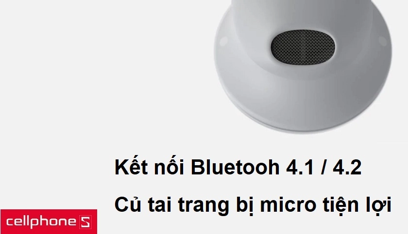 Kết nối bluetooth 4.1 / 4.2, mỗi củ tai được trang bị hai micrô tiện lợi