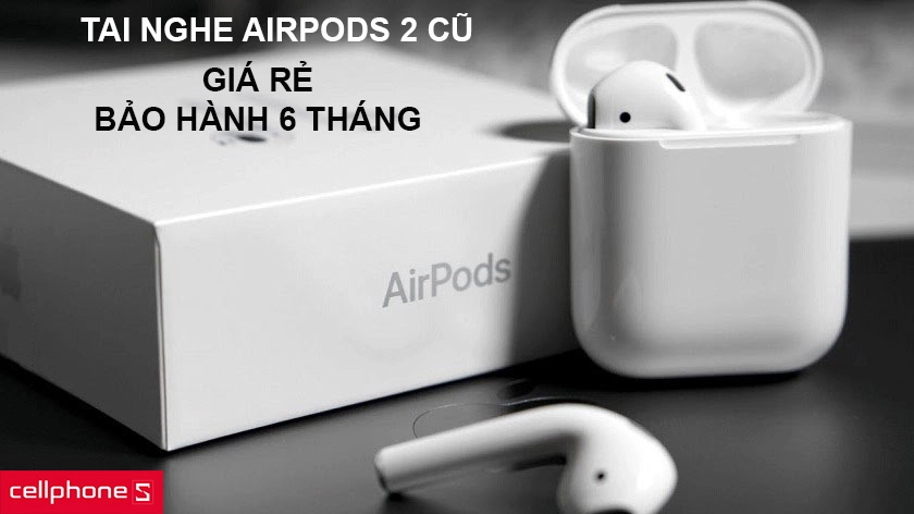 AirPods 2 cũ - Mẫu tai nghe không dây Apple giá rẻ