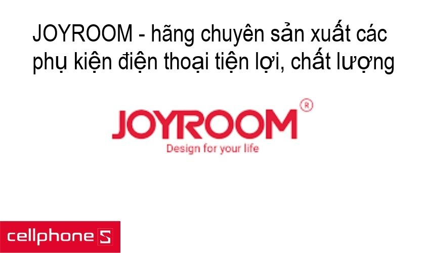 JoyRoom – hãng phụ kiện công nghệ nổi tiếng đến từ Trung Quốc