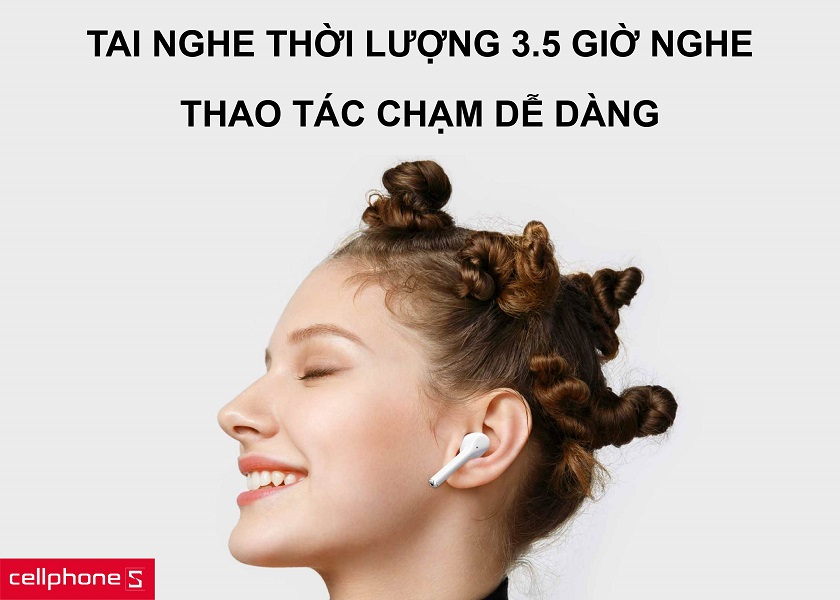 Một lần sạc bạn có thể nghe được 3.5 giờ và thao tác tai nghe dễ dàng chỉ với chạm