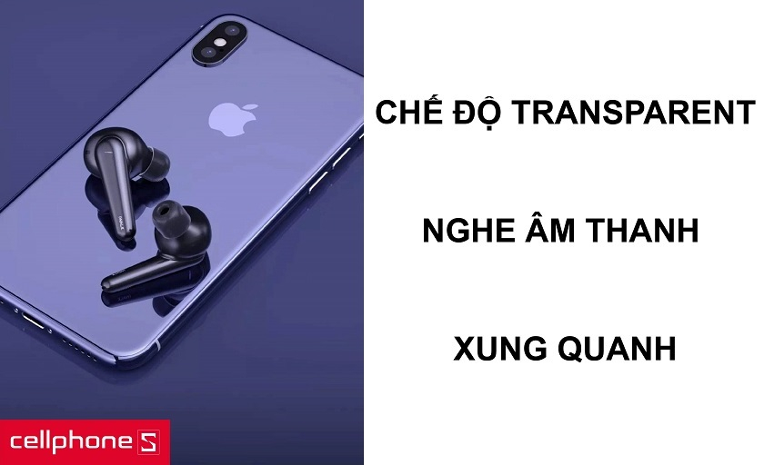 Chế độ Transparent giúp nghe âm thanh xung quanh tiện lợi