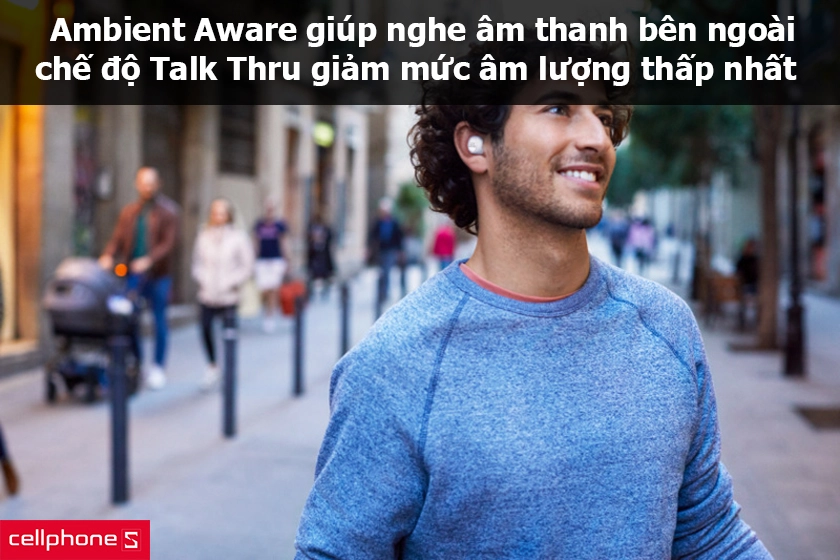 Chức năng Ambient Aware giúp nghe âm thanh bên ngoài