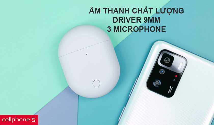 Âm thanh chất lượng với driver 9mm, 3 microphone