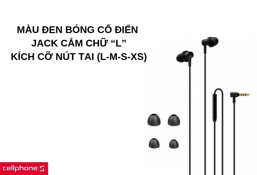 Thiết kế màu đen bóng cổ điển, jack cắm chữ “L”, kích cỡ nút tai đa dạng từ L đến XS