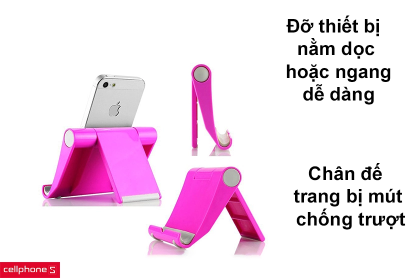 Đỡ thiết bị nằm dọc hoặc ngang dễ dàng, chân đế trang bị mút chống trượt