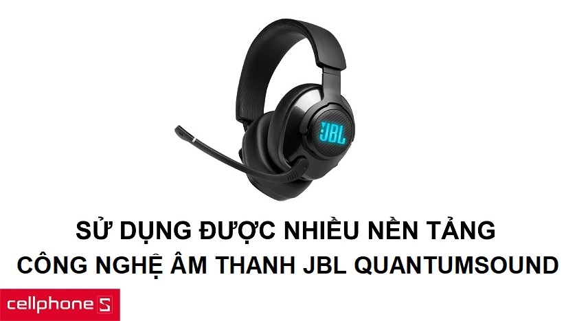Ứng dụng cho mọi nền tảng yêu thích và công nghệ âm thanh JBL QuantumSOUND