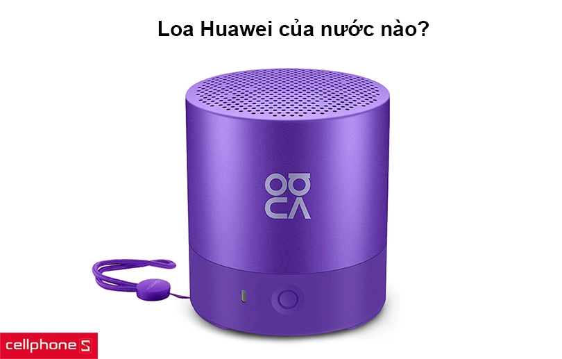 Loa Huawei của nước nào?