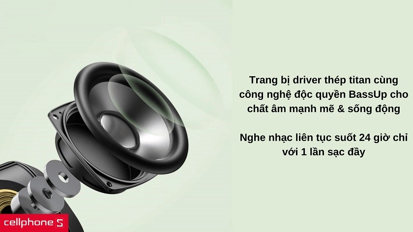 Chất âm mạnh mẽ với màng loa thép cùng công nghệ BassUp