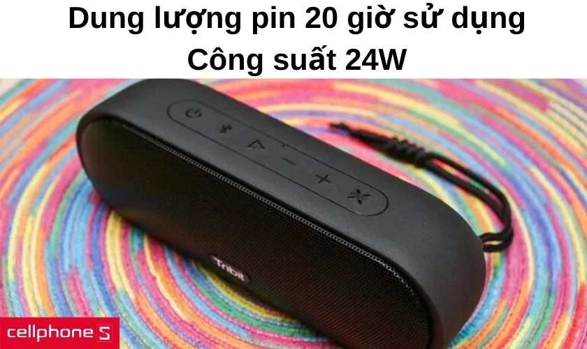 Dung lượng pin 20 giờ sử dụng và công suất lên đến 24W