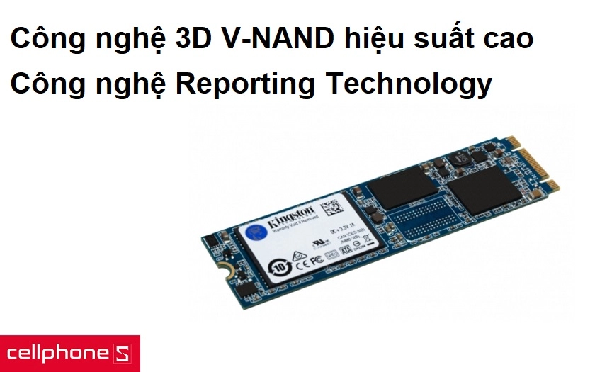 Công nghệ 3D V-NAND cho hiệu suất cao, an toàn với công nghệ Reporting Technology