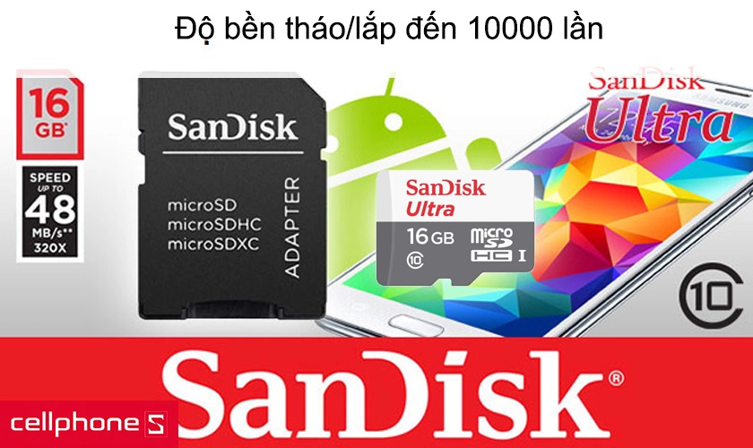 Độ bền tháo/lắp đến 10000 lần