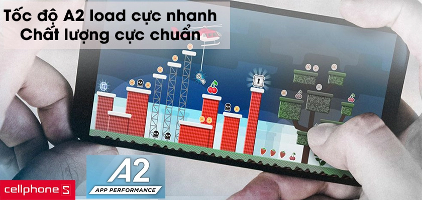 Tốc độ A2 load cực nhanh, cho chất lượng cực chuẩn