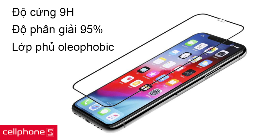 Cường lực 9H độ trong suốt cao tới 95% và được phủ một lớp oleophobic