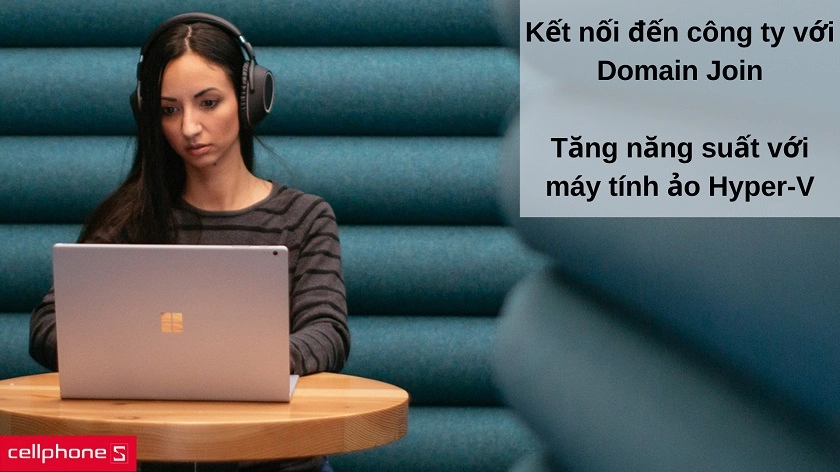 Tính năng Domain Join và hệ sinh thái ảo Hyper-V cho công việc chuyên nghiệp