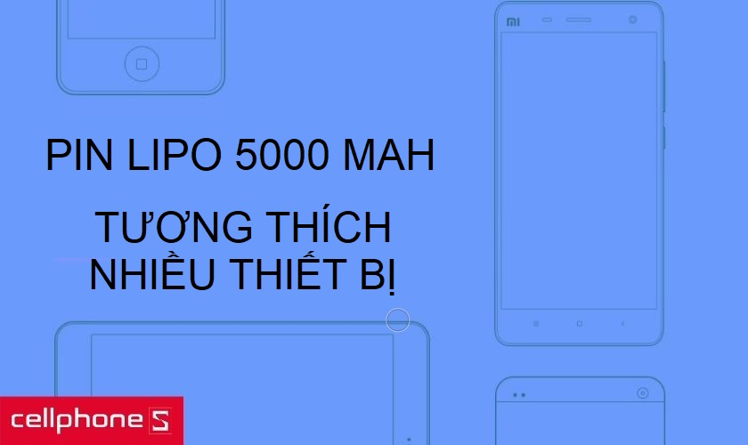 Pin Li-Po dung lượng 5000mAh cho số lần sạc ấn tường cùng khả năng tương thích cao