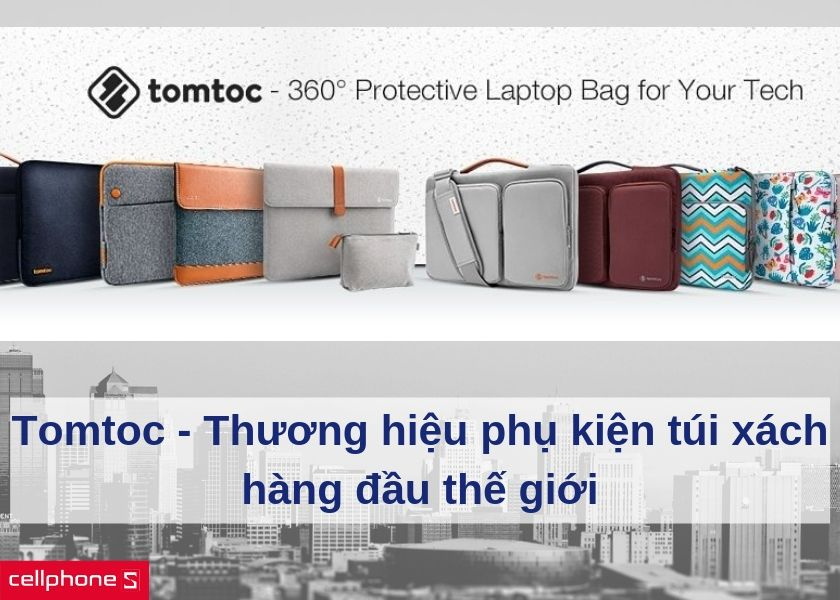 Tomtoc – Thương hiệu phụ kiện dành cho sản phẩm công nghệ hàng đầu thế giới đến từ Mỹ