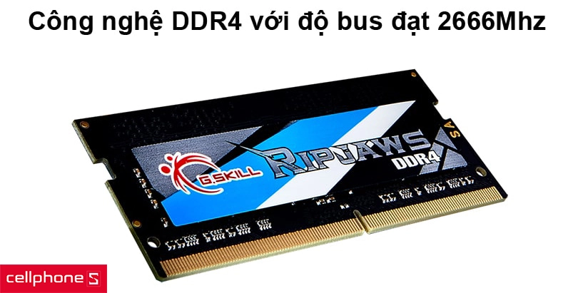 Công nghệ DDR4 với độ bus đạt 2666Mhz