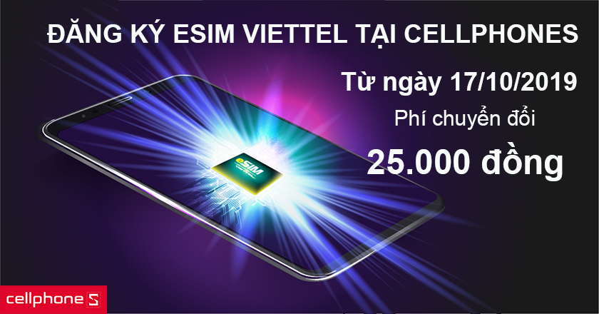 Chuyển đổi, đăng ký esim Viettel nhanh chóng tại cellphones