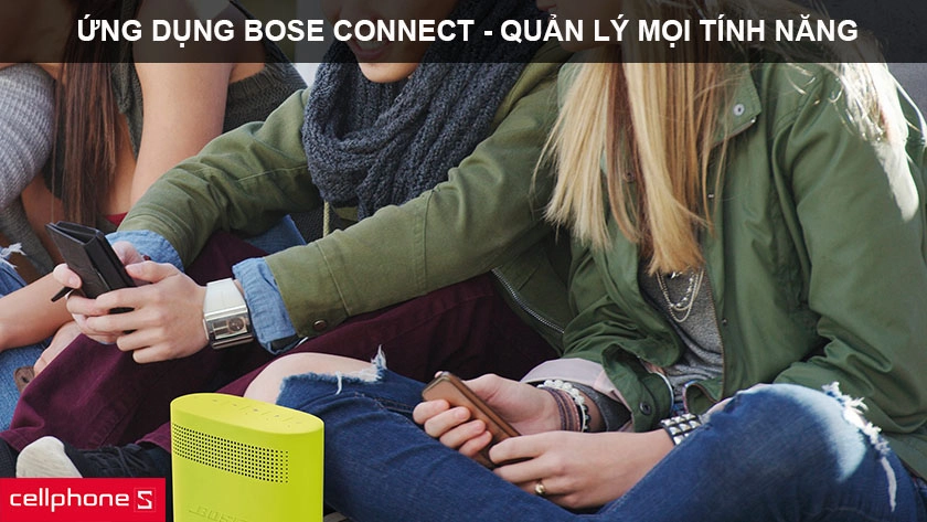 Quản lý với ứng dụng Bose Connect để nghe nhạc thuận tiện hơn
