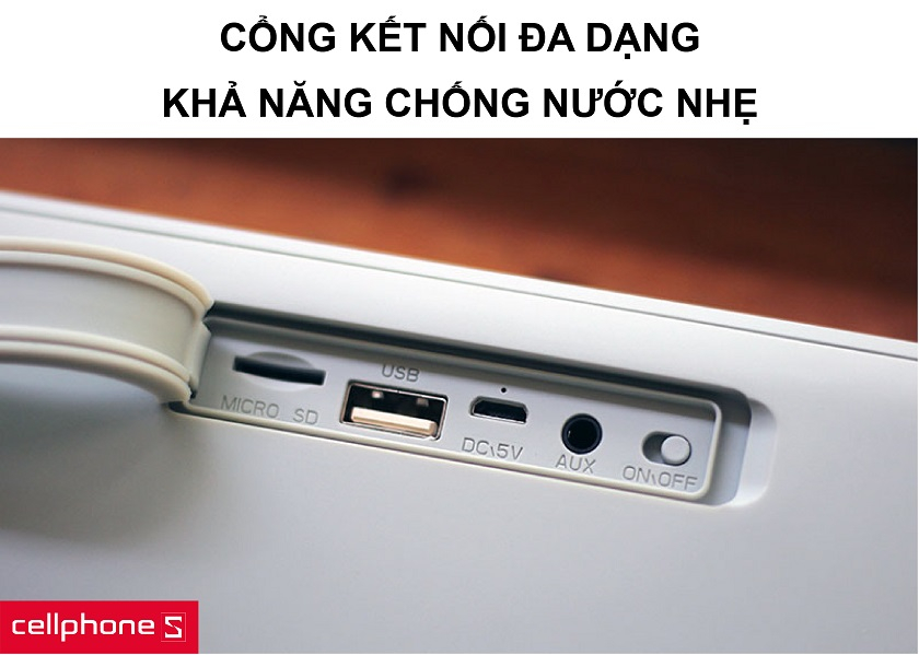 Cổng kết nối đa dạng cùng với khả năng chống nước nhẹ