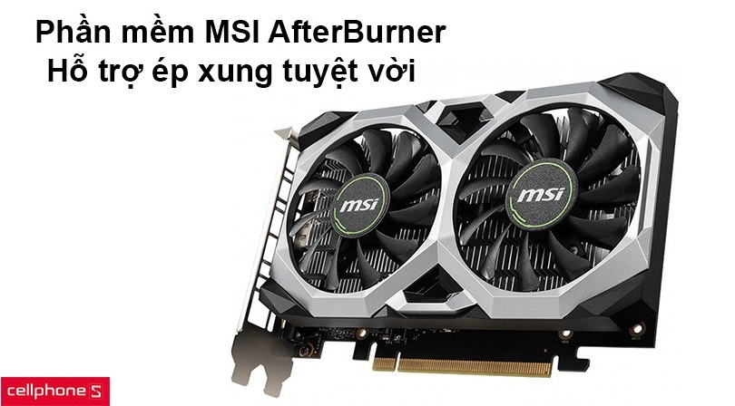 Bộ phần mềm MSI AfterBurner mang lại khả năng ép xung tuyệt vời