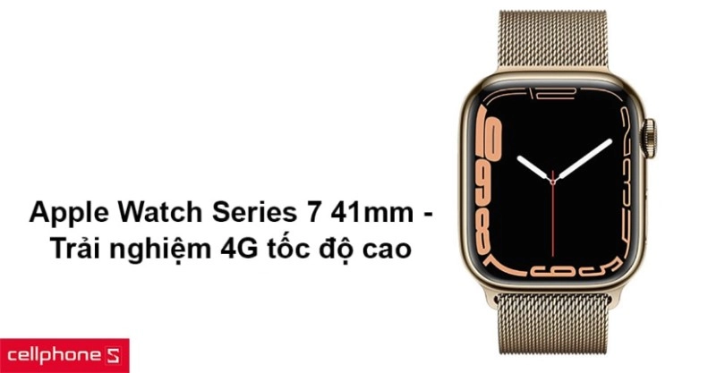 Apple Watch Series 7 41mm - Trải nghiệm 4G tốc độ cao