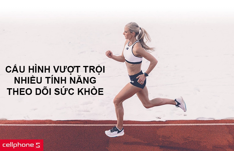 Cấu hình vượt trội, hoạt động ổn định, nhiều tính năng theo dõi sức khỏe