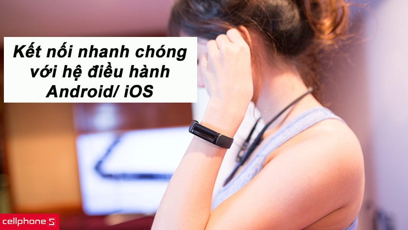 kết nối rất nhanh chóng với các thiết bị chạy hệ điều hành Android/iOS