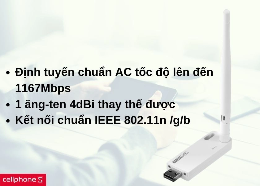 Định tuyến chuẩn AC với tốc độ lên đến 1167Mbps, kết nối ổn định với chuẩn IEEE 802.11n /g/b và 1 ăng-ten 4dBi thay thế được