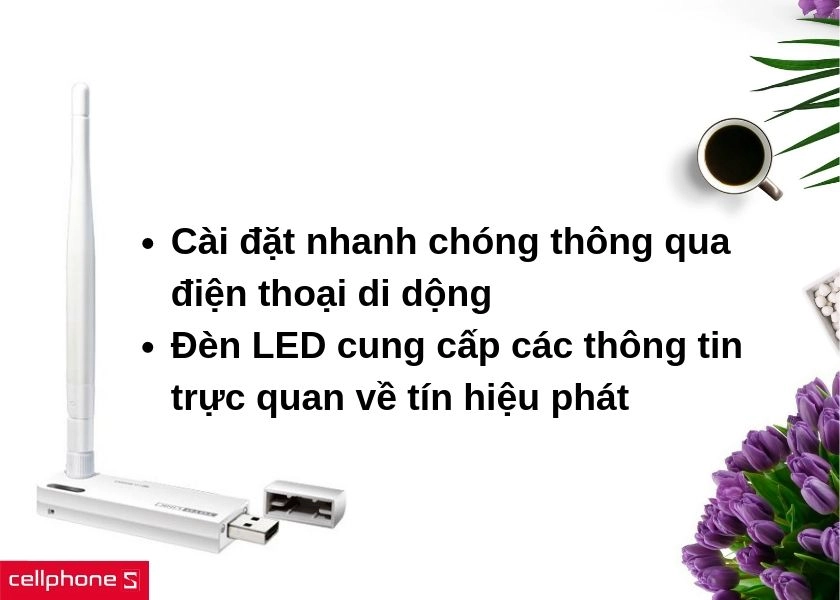 Cài đặt nhanh dễ dàng bằng điện thoại, đèn báo thông minh giúp ghi nhận cường độ tín hiệu wifi