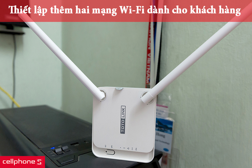 Quản lí và cài đặt dễ dàng, tiện lợi với khả năng tạo thêm hai wi-fi