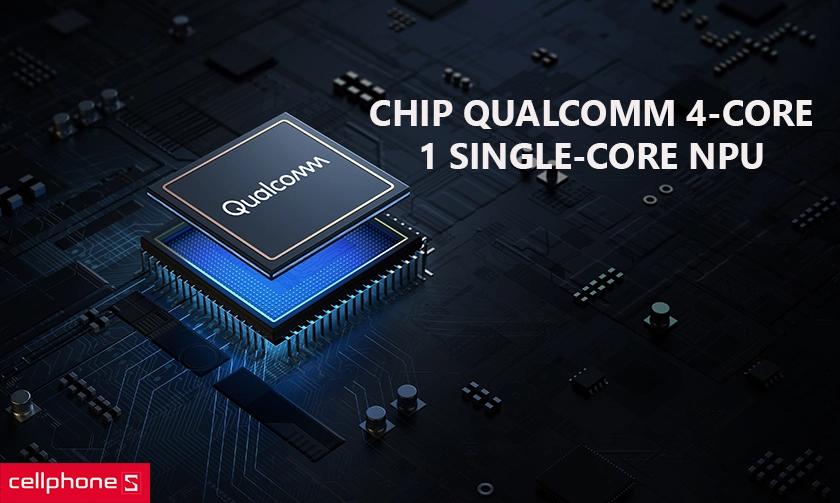 con chip Qualcomm 4-core và 1 single-core NPU