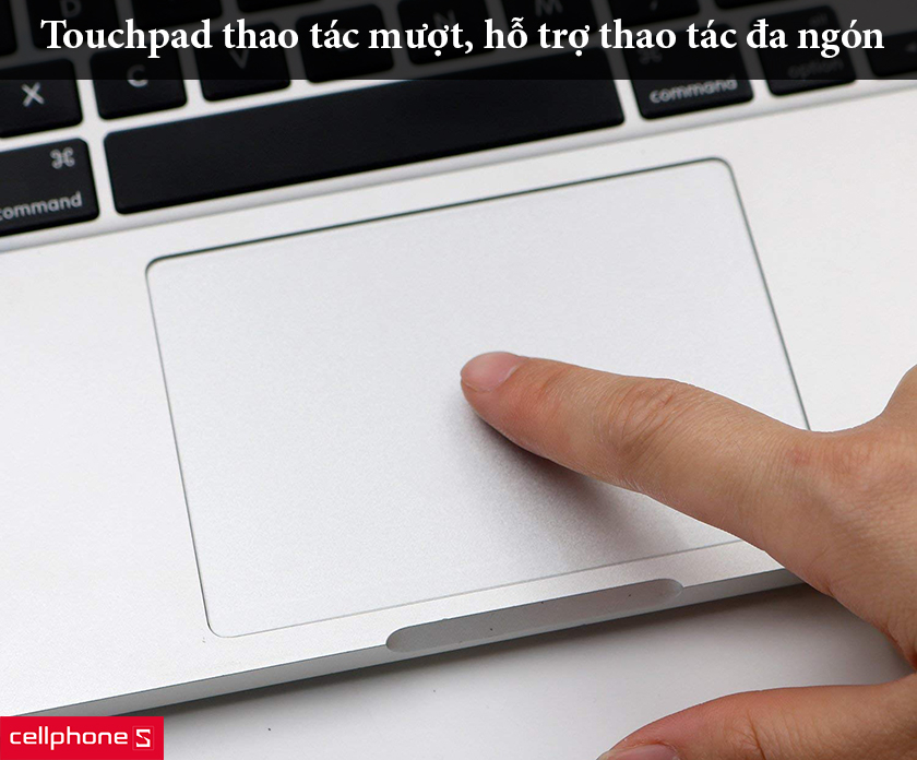 touchpad thao tác mượt, hỗ trợ thao tác đa ngón