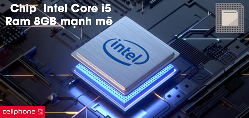 Chip Intel Core i5, Ram 8GB mang đến hiệu năng mạnh mẽ