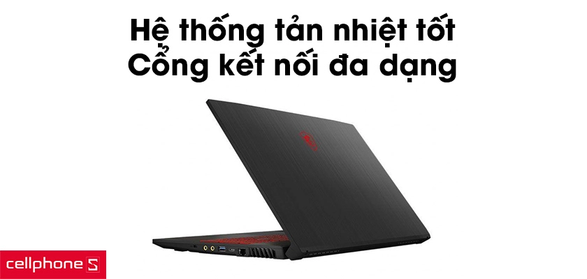 Hệ thống tản nhiệt tốt, cổng kết nối đa dạng