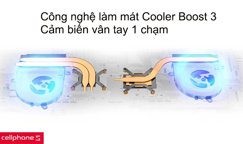 Tản nhiệt tốt với công nghệ làm mát Cooler Boost 3, cảm biến vân tay 1 chạm