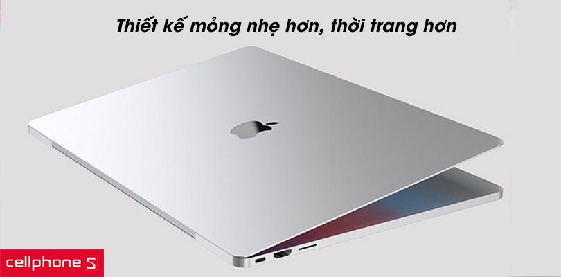 Thiết kế mỏng nhẹ hơn, thời trang hơn