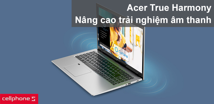 Âm thanh vượt trội với công nghệ Acer True Harmony cùng trợ lý ảo Cortana