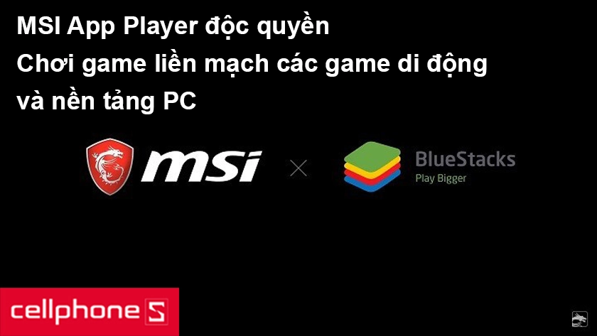 MSI APP Player hợp tác phát triển với BlueStacks