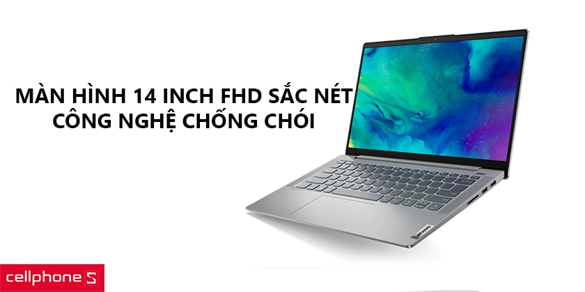 Màn hình 14 inch FHD sắc nét cùng công nghệ chống chói