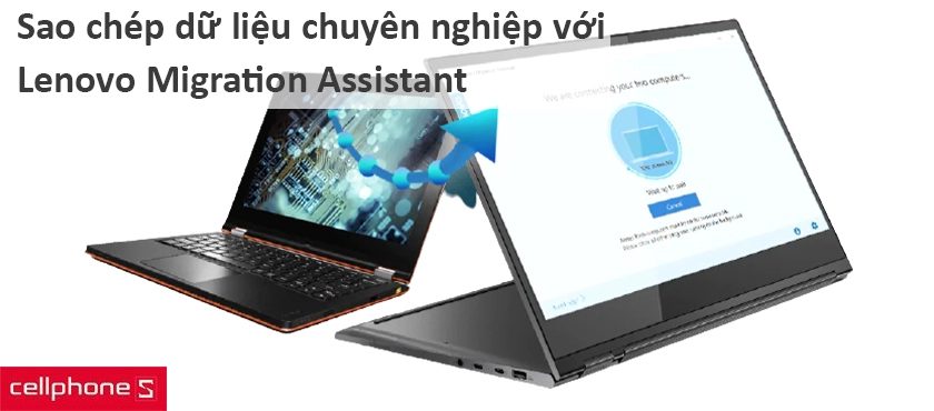 Sao chép dữ liệu nhanh chóng với Lenovo Migration Assitant