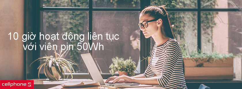 thỏa sức làm việc với thời lượng pin hơn 10 giờ