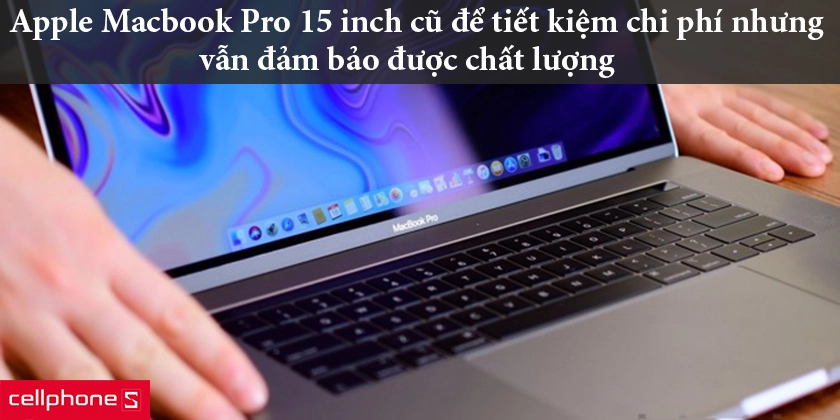 Tại sao phải mua Apple Macbook Pro 15 inch MJLQ2 cũ